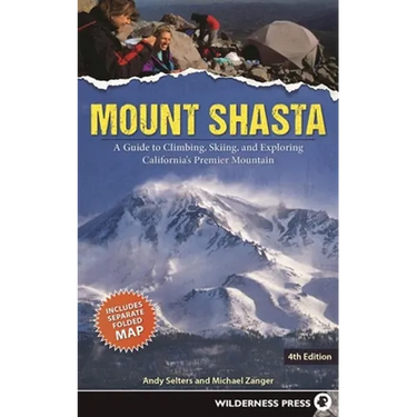 Mount Shasta: A Guide to Climbing, Skiing, and Exploring California's Premier Mountain