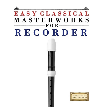 Easy Classical Masterworks for Recorder: Music of Bach, Beethoven, Brahms, Handel, Haydn, Mozart, Schubert, Tchaikovsky, Vivaldi and Wagner