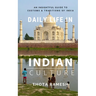 Daily Life in Indian Culture: An Insightful Guide to Customs & Traditions of India