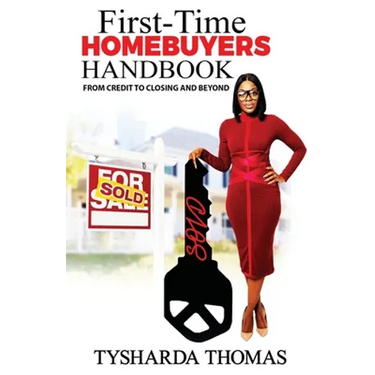 First Time Homebuyer Handbook: From Credit to Closing and Beyond