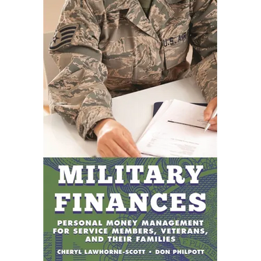 Military Finances: Personal Money Management for Service Members, Veterans, and Their Families