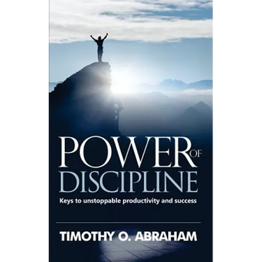 Power of Discipline: Keys to Unstoppable Productivity and Success