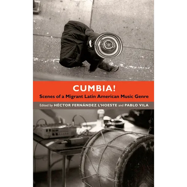 Cumbia!: Scenes of a Migrant Latin American Music Genre