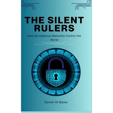 The Silent Rulers: How Surveillance Networks Control the World