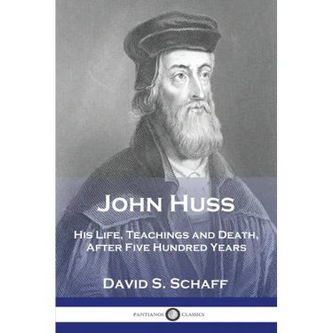 John Huss: His Life, Teachings and Death, After Five Hundred Years