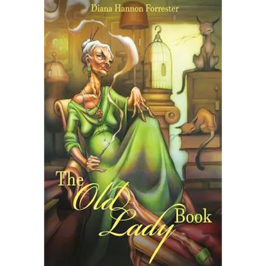 The Old Lady Book: A Book of Instruction and Enlightenment for the Formerly Young