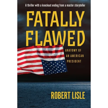 Fatally Flawed: Anatomy of an American President