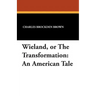 Wieland, or The Transformation: An American Tale