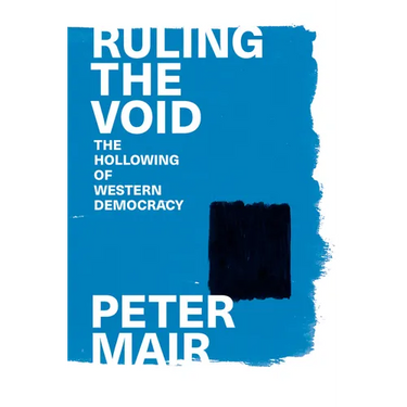 Ruling the Void: The Hollowing of Western Democracy