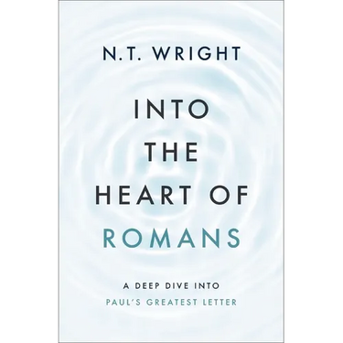 Into the Heart of Romans: A Deep Dive Into Paul's Greatest Letter