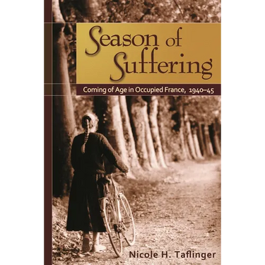 Season of Suffering: Coming of Age in Occupied France, 1940-1945