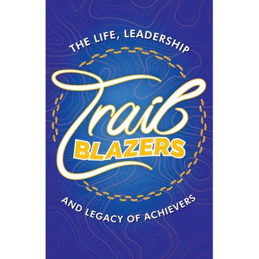 Trailblazers: The Life, Leadership and Legacy of Achievers