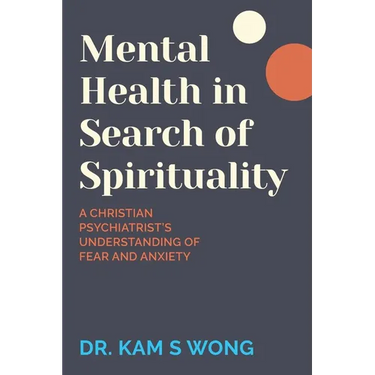 Mental Health in Search of Spirituality: A Christian Psychiatrist's Understanding of Fear and Anxiety