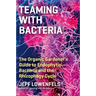 Teaming with Bacteria: The Organic Gardener's Guide to Endophytic Bacteria and the Rhizophagy Cycle