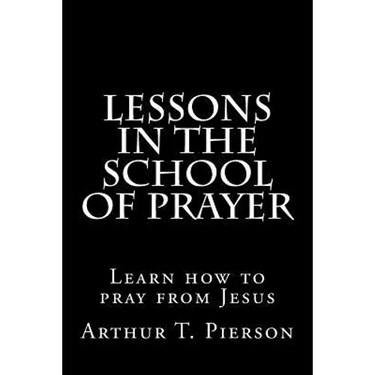 Lessons in the school of prayer
