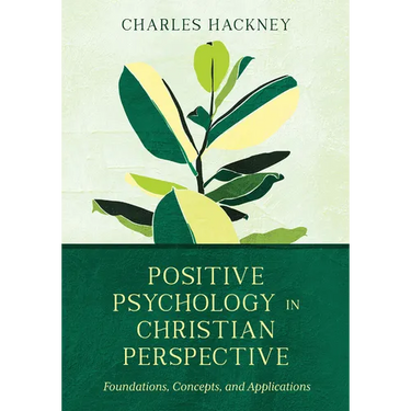 Positive Psychology in Christian Perspective: Foundations, Concepts, and Applications