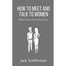 How to Meet and Talk to Women: Written by an Ex-Pickup Artist