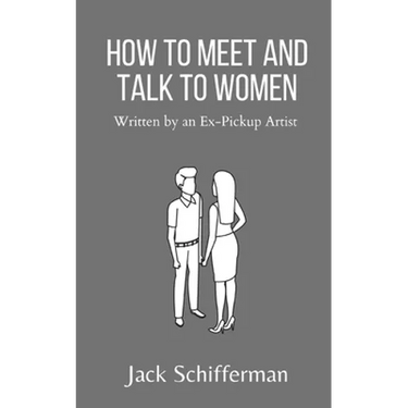 How to Meet and Talk to Women: Written by an Ex-Pickup Artist