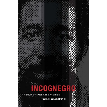 Incognegro: A Memoir of Exile and Apartheid