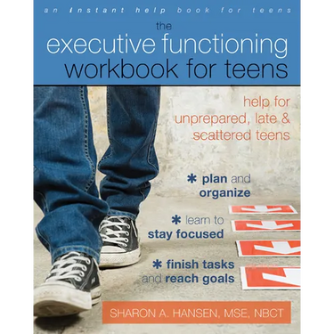 The Executive Functioning Workbook for Teens: Help for Unprepared, Late, and Scattered Teens