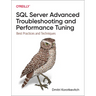 SQL Server Advanced Troubleshooting and Performance Tuning: Best Practices and Techniques