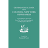 Genealogical Data from Colonial New York Newspapers. a Consolidation of Articles from the New York Genealogical and Biographical Record