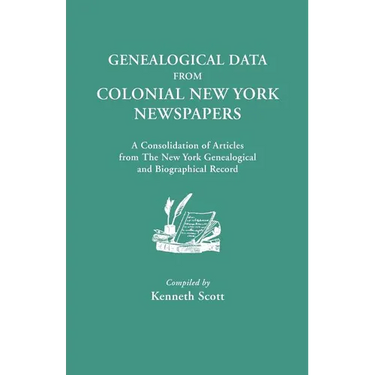 Genealogical Data from Colonial New York Newspapers. a Consolidation of Articles from the New York Genealogical and Biographical Record