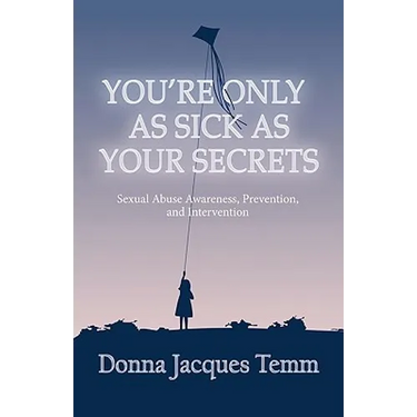 You're Only as Sick as Your Secrets: Sexual Abuse Awareness, Prevention and Intervention