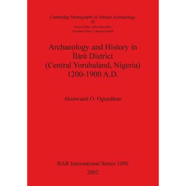 Archaeology and History in Ìlàrè District (Central Yorubaland, Nigeria) 1200-1900 A.D.