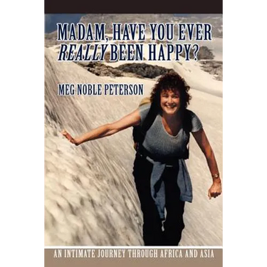 Madam, Have You Ever Really Been Happy?: An Intimate Journey through Africa and Asia