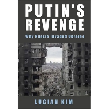 Putin's Revenge: Why Russia Invaded Ukraine