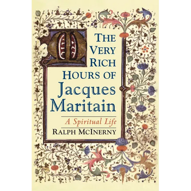The Very Rich Hours of Jacques Maritain: A Spiritual Life