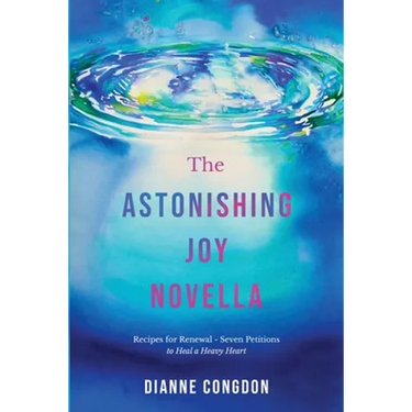 The Astonishing Joy Novella Recipes for Renewal - Seven Petitions to Heal a Heavy Heart