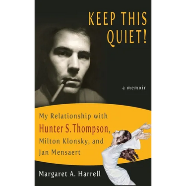 Keep This Quiet!: My Relationship with Hunter S. Thompson, Milton Klonsky, and Jan Mensaert