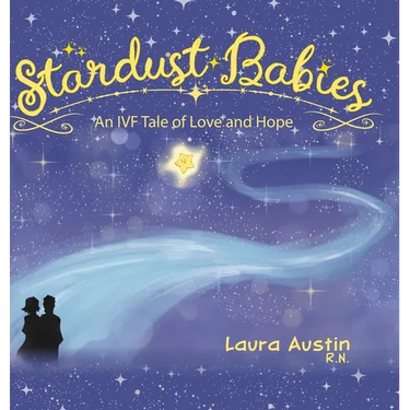 Stardust Babies: An IVF Tale of Love and Hope