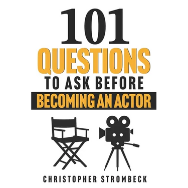 101 Questions to Ask Before Becoming an Actor: A Practical Guide for Aspiring Actors in Film, Television, and Theater
