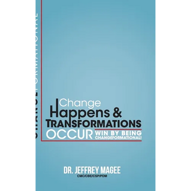 Changeformational: Change Happens & Transformations Occur: Win by Being Changeformational!