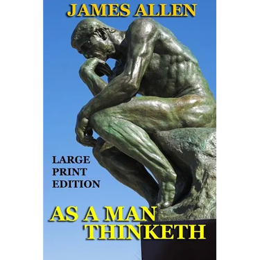 As a Man Thinketh - Large Print Edition