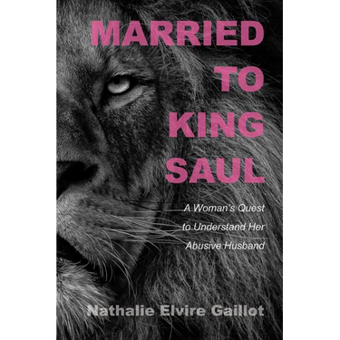 Married to King Saul: A Woman's Quest to Understand Her Abusive Husband