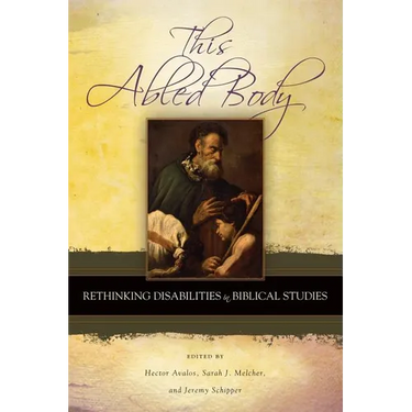 This Abled Body: Rethinking Disabilities in Biblical Studies