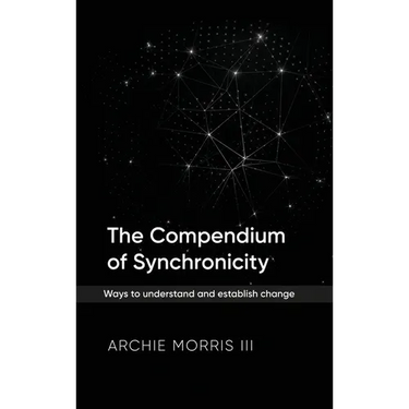 The Compendium of Synchronicity: Ways to understand and establish change