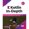 Kotlin In-Depth: A Guide to a Multipurpose Programming Language for Server-Side, Front-End, Android, and Multiplatform Mobile (English Edition)