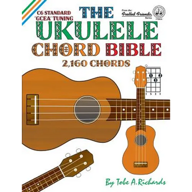 The Ukulele Chord Bible: GCEA Standard C6 Tuning