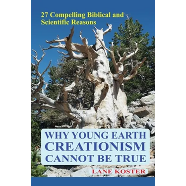Why Young Earth Creationism Cannot Be True: 27 Compelling Biblical and Scientific Reasons
