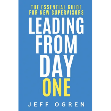 Leading from Day One: The Essential Guide for New Supervisors