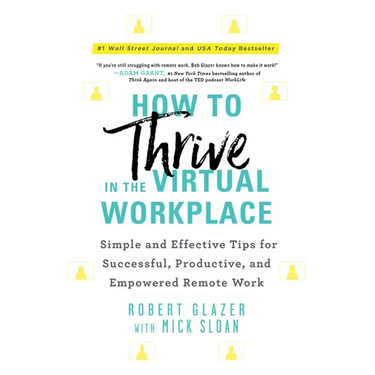 How to Thrive in the Virtual Workplace: Simple and Effective Tips for Successful, Productive, and Empowered Remote Work