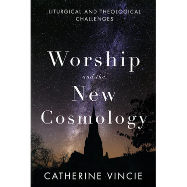 Worship and the New Cosmology: Liturgical and Theological Challenges