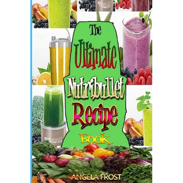 The Ultimate Nutribullet Recipe Book: : Delicious & Healthy Nutri-Blasts for Health & Weight-Los