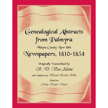 Genealogical Abstracts from Palmyra, Wayne County, New York, Newspapers 1810-1854
