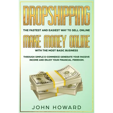 Dropshipping The fastest and easiest way to sell online: Make money online with the most basic business